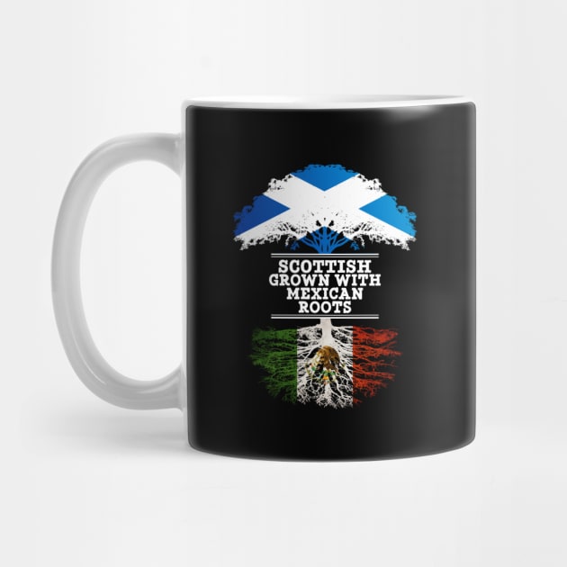 Scottish Grown With Mexican Roots - Gift for Mexican With Roots From Mexico by Country Flags